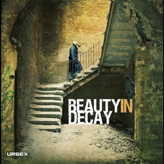 Beauty in Decay - The Art of Urban Exploration